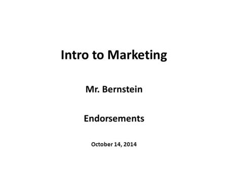 Intro to Marketing Mr. Bernstein Endorsements October 14, 2014.