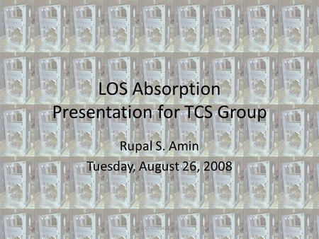 LOS Absorption Presentation for TCS Group Rupal S. Amin Tuesday, August 26, 2008 LIGO-G080428-00-L.