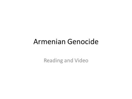 Armenian Genocide Reading and Video. Who are the Armenians? What is unique about Armenians and their religion? - It is the first nation to adopt Chrisitanity.