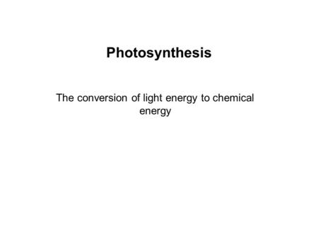 The conversion of light energy to chemical energy