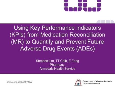 Using Key Performance Indicators (KPIs) from Medication Reconciliation (MR) to Quantify and Prevent Future Adverse Drug Events (ADEs) Stephen Lim, TT.