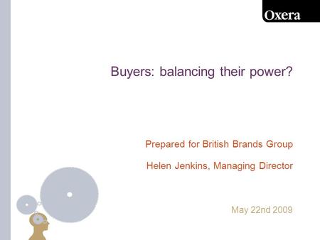 Buyers: balancing their power? May 22nd 2009 Prepared for British Brands Group Helen Jenkins, Managing Director.