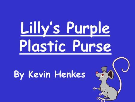 Lilly’s Purple Plastic Purse By Kevin Henkes. Does Lilly love school or hate school?