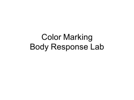 Color Marking Body Response Lab. Background Red - discussion of manipulated variable.
