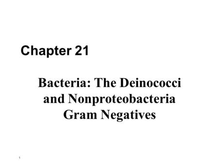 Bacteria: The Deinococci and Nonproteobacteria Gram Negatives