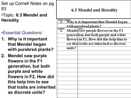 Set up Cornell Notes on pg. 83 Topic: 6.3 Mendel and Heredity