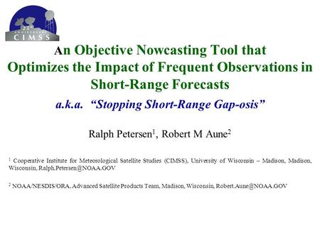 A n Objective Nowcasting Tool that Optimizes the Impact of Frequent Observations in Short-Range Forecasts a.k.a. “Stopping Short-Range Gap-osis” Ralph.