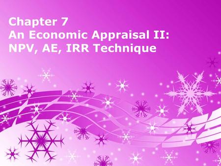 Powerpoint Templates Page 1 Powerpoint Templates Chapter 7 An Economic Appraisal II: NPV, AE, IRR Technique.