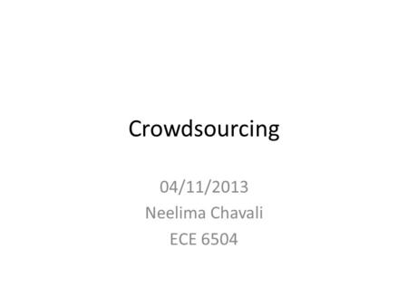 Crowdsourcing 04/11/2013 Neelima Chavali ECE 6504.