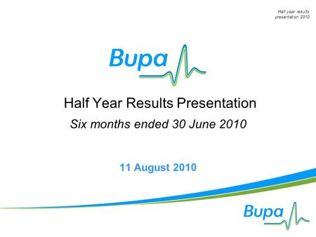 1 Half year results presentation 2010 Half Year Results Presentation Six months ended 30 June 2010 11 August 2010.