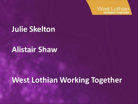 Julie Skelton Alistair Shaw West Lothian Working Together.