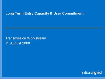 Long Term Entry Capacity & User Commitment Transmission Workstream 7 th August 2008.