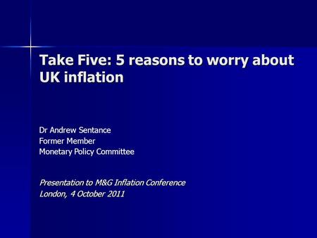 Dr Andrew Sentance Former Member Monetary Policy Committee Take Five: 5 reasons to worry about UK inflation Presentation to M&G Inflation Conference London,