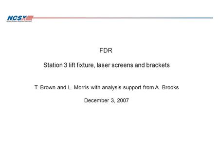 FDR Station 3 lift fixture, laser screens and brackets T. Brown and L. Morris with analysis support from A. Brooks December 3, 2007.