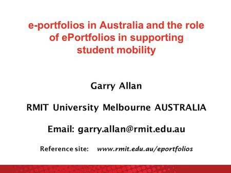 E-portfolios in Australia and the role of ePortfolios in supporting student mobility Garry Allan RMIT University Melbourne AUSTRALIA