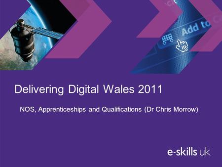 Delivering Digital Wales 2011 NOS, Apprenticeships and Qualifications (Dr Chris Morrow)