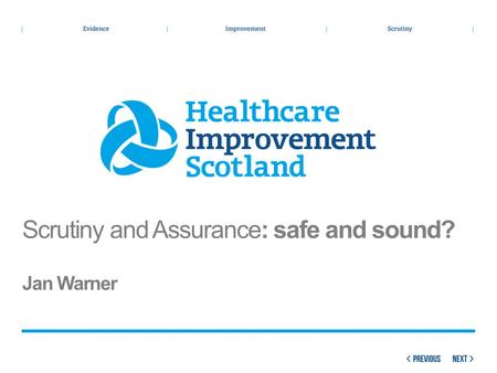 Scrutiny and Assurance: safe and sound? Jan Warner.