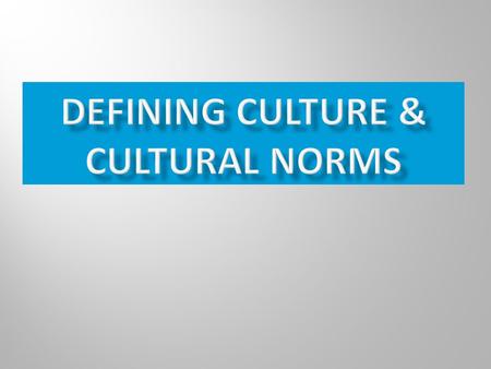 Defining culture & Cultural Norms
