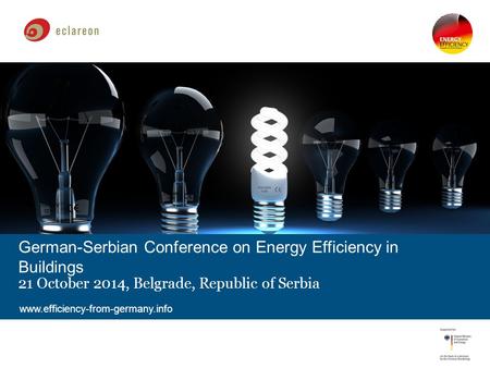 German-Serbian Conference on Energy Efficiency in Buildings 21 October 2014, Belgrade, Republic of Serbia www.efficiency-from-germany.info.