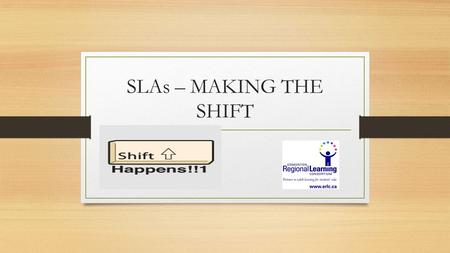 SLAs – MAKING THE SHIFT. Session Goals Deepen understanding of Inspiring Education, Literacy and Numeracy Benchmarks (embedded in Curriculum Redesign)