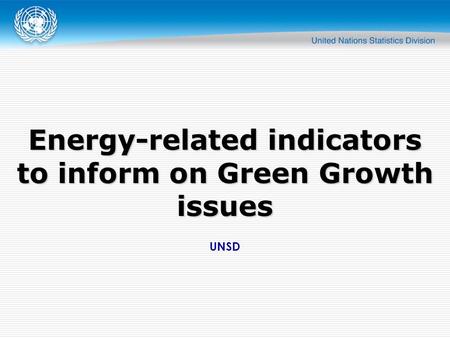 UNSD Energy-related indicators to inform on Green Growth issues.