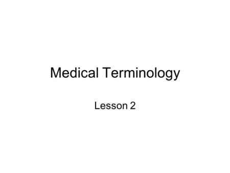 Medical Terminology Lesson 2.