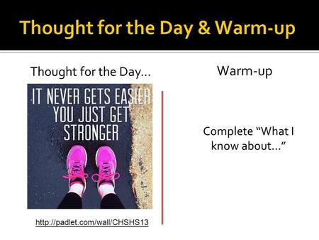 Complete “What I know about…” Thought for the Day… Warm-up