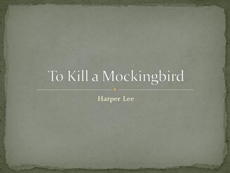 To Kill a Mockingbird Harper Lee.
