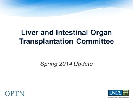 Liver and Intestinal Organ Transplantation Committee Spring 2014 Update.
