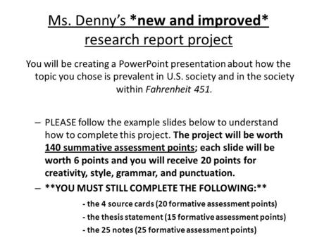 Ms. Denny’s *new and improved* research report project You will be creating a PowerPoint presentation about how the topic you chose is prevalent in U.S.