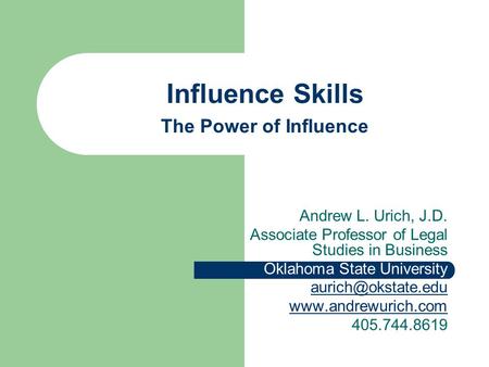 Andrew L. Urich, J.D. Associate Professor of Legal Studies in Business Oklahoma State University  405.744.8619 Influence.
