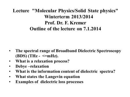 Lecture Molecular Physics/Solid State physics Winterterm 2013/2014 Prof. Dr. F. Kremer Outline of the lecture on 7.1.2014 The spectral range of Broadband.