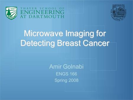 Microwave Imaging for Detecting Breast Cancer Amir Golnabi ENGS 166 Spring 2008.