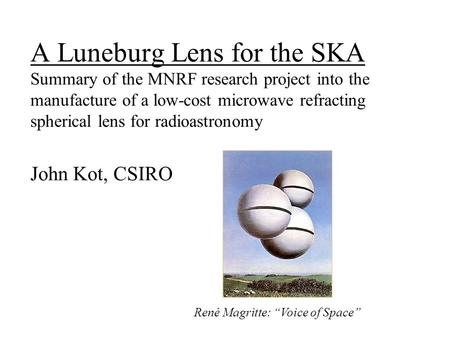 A Luneburg Lens for the SKA Summary of the MNRF research project into the manufacture of a low-cost microwave refracting spherical lens for radioastronomy.