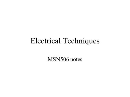 Electrical Techniques MSN506 notes. Electrical characterization Electronic properties of materials are closely related to the structure of the material.