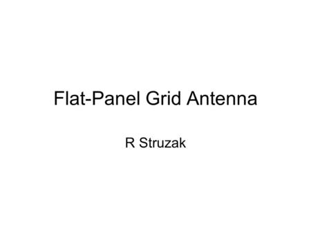 Flat-Panel Grid Antenna R Struzak. This antenna offers ~18 dBi gain, VSWR 