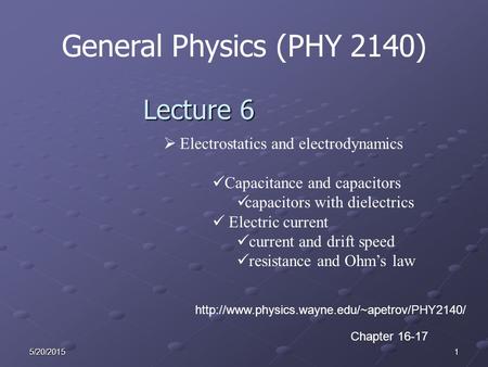 15/20/2015 General Physics (PHY 2140) Lecture 6  Electrostatics and electrodynamics Capacitance and capacitors capacitors with dielectrics Electric current.