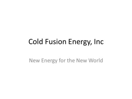 Cold Fusion Energy, Inc New Energy for the New World.