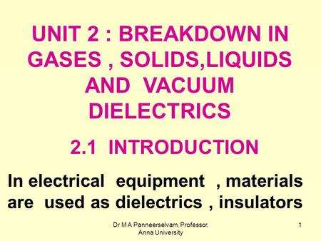 UNIT 2 : BREAKDOWN IN GASES , SOLIDS,LIQUIDS AND VACUUM DIELECTRICS
