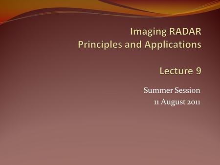 Imaging RADAR Principles and Applications Lecture 9