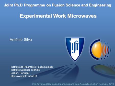 Instituto de Plasmas e Fusão Nuclear Instituto Superior Técnico Lisbon, Portugal  2nd Advanced Course on Diagnostics and Data.