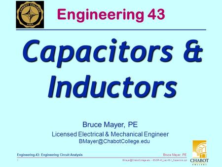 ENGR-43_Lec-06-1_Capacitors.ppt 1 Bruce Mayer, PE Engineering-43: Engineering Circuit Analysis Bruce Mayer, PE Licensed Electrical.