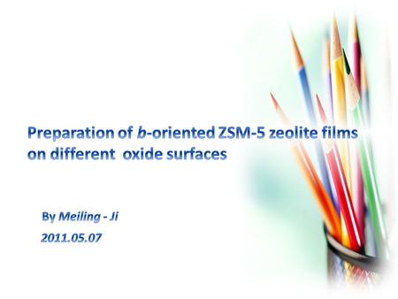 2 4 3 1 Work schedule Formation mechanism Preparation of ZSM-5 zeolite films on oxide coated stainless steel substrates (SiO 2, Al 2 O 3, TiO 2, ZrO 2.