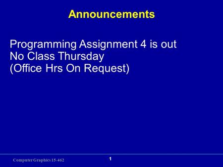 Announcements Programming Assignment 4 is out No Class Thursday