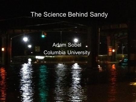 The Science Behind Sandy Adam Sobel Columbia University.