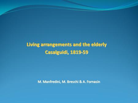 M. Manfredini, M. Breschi & A. Fornasin Living arrangements and the elderly Casalguidi, 1819-59.
