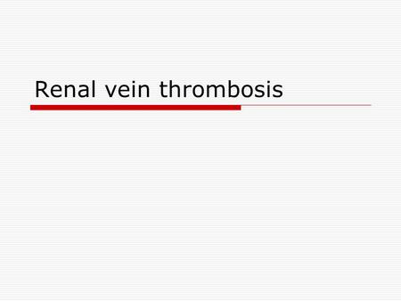 Renal vein thrombosis.  Patients with the nephrotic syndrome are at increased risk of developing venous and arterial thromboembolism, particularly RVT.