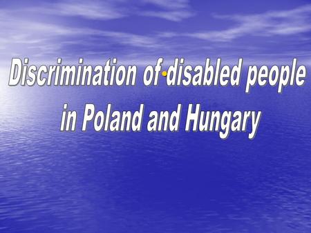 Disabled people are like us! Disabled people in Poland and Hungary.