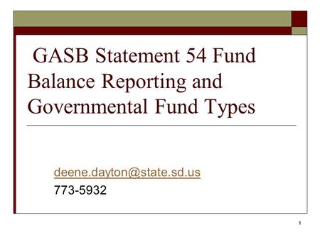 1 GASB Statement 54 Fund Balance Reporting and Governmental Fund Types 773-5932.