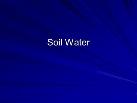 Soil Water. Water as a Resource CIA Global Trends: Natural Resources and Environment (projections for 2015) Overall food production will be adequate.
